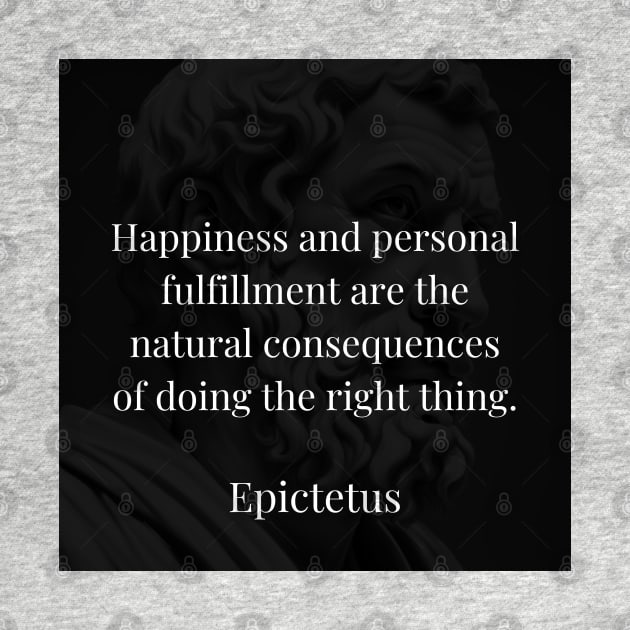 Epictetus's Truth: Righteous Actions Unveil Happiness and Personal Fulfillment by Dose of Philosophy